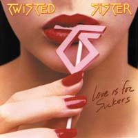 Twisted Sister - Love Is for Suckers